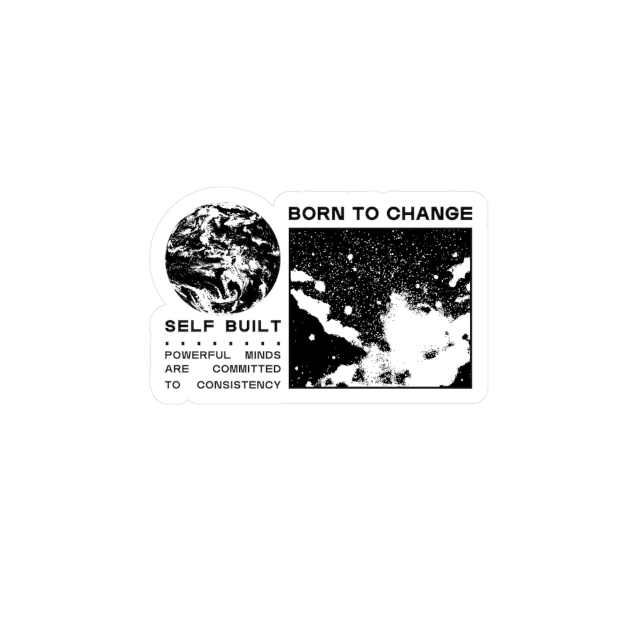 BORN TO CHANGE Kiss-Cut Vinyl Decal — "Born to Change / Self Built" Motivational Space Sticker